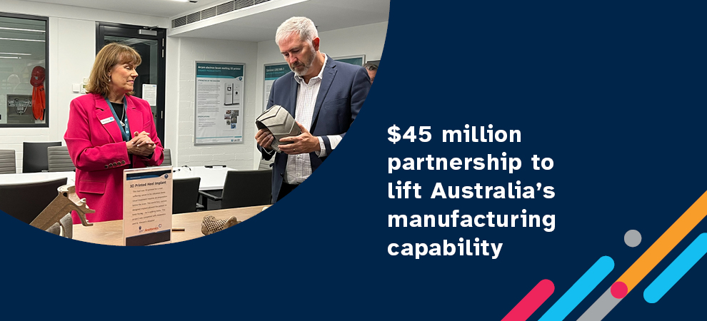 $45 million partnership to lift Australia's manufacturing capability