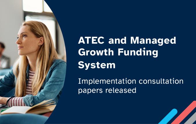 ATEC and Managed Growth Funding System implementation consultation papers released