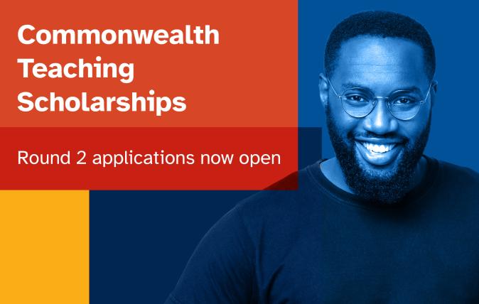 Commonwealth Teaching Scholarships Round 2 applications now open